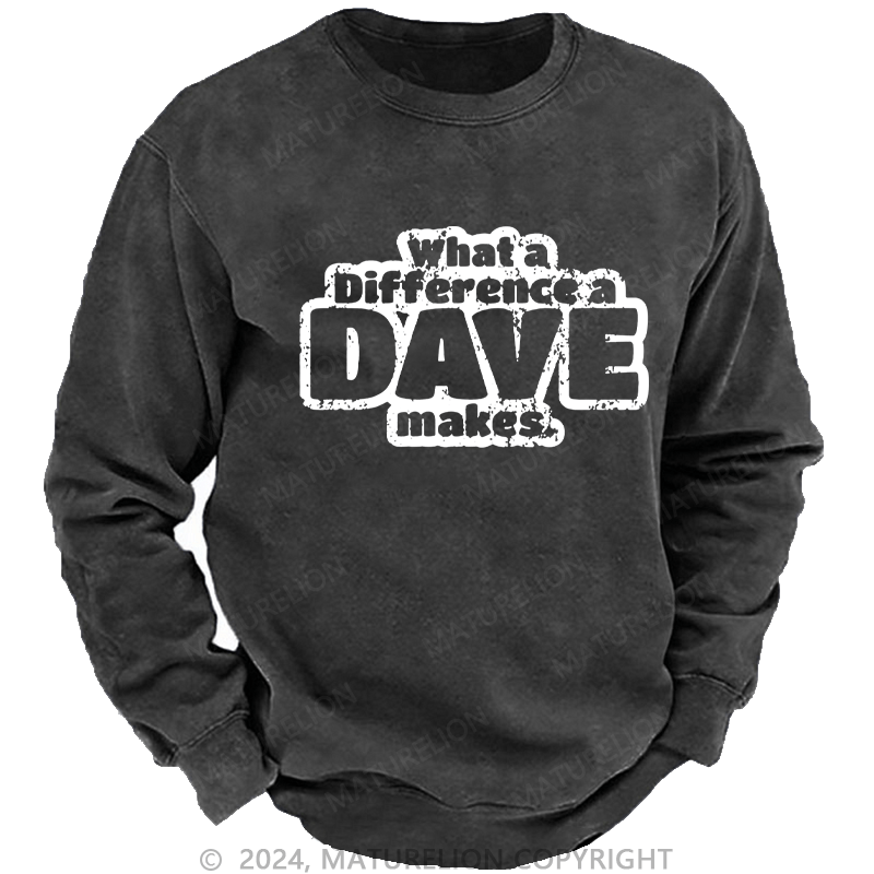 Maturelion Men's Sweatshirt What A Difference A Dave Makes Custom Washed Sweatshirt