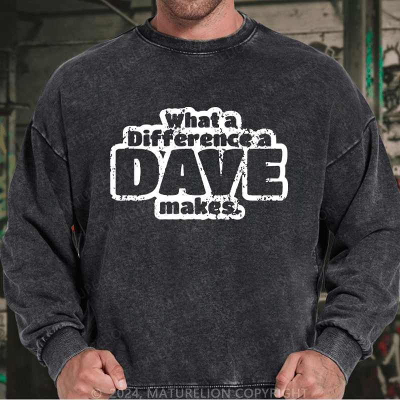 Maturelion Men's Sweatshirt What A Difference A Dave Makes Custom Washed Sweatshirt