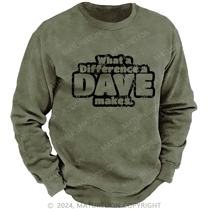 Maturelion Men's Sweatshirt What A Difference A Dave Makes Custom Washed Sweatshirt