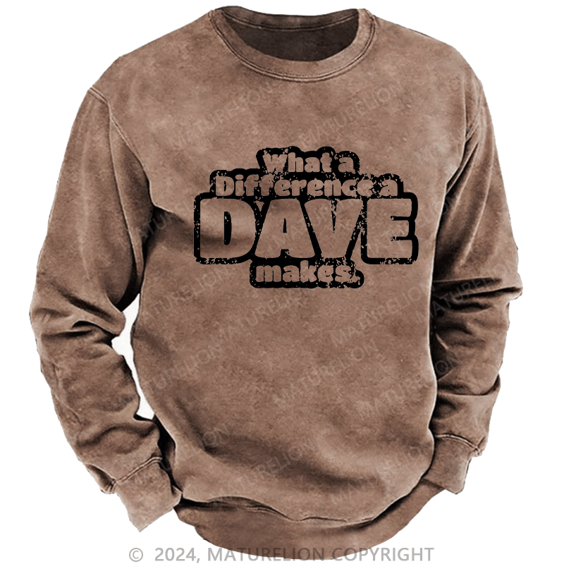 Maturelion Men's Sweatshirt What A Difference A Dave Makes Custom Washed Sweatshirt