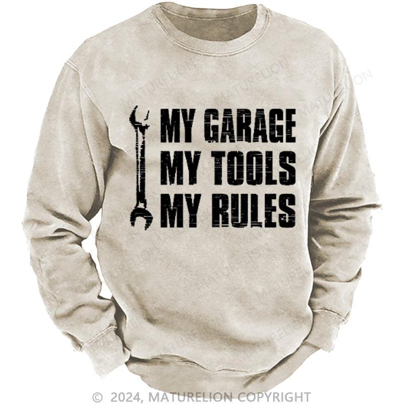 Maturelion My Garage My Tools My Rules Custom Washed Sweatshirt