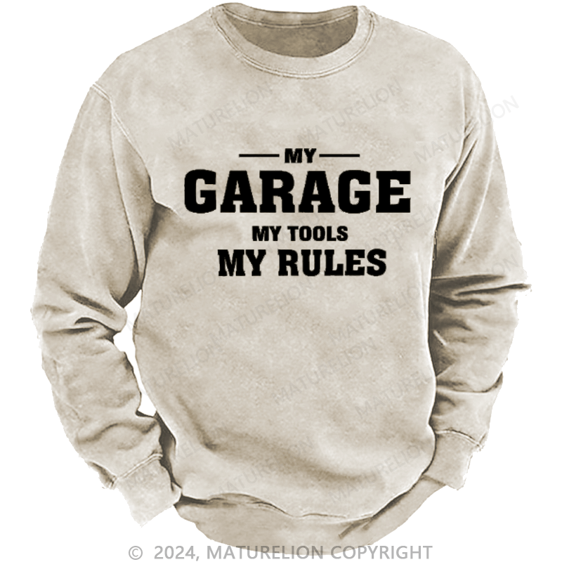 Maturelion My Garage My Tools My Rules Custom Washed Sweatshirt