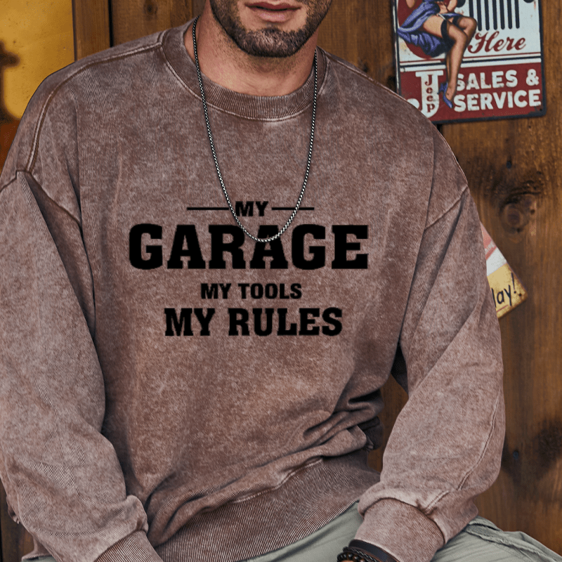 Maturelion My Garage My Tools My Rules Custom Washed Sweatshirt