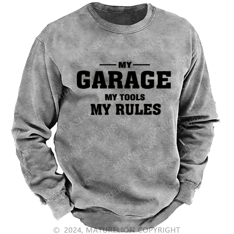 Maturelion My Garage My Tools My Rules Custom Washed Sweatshirt