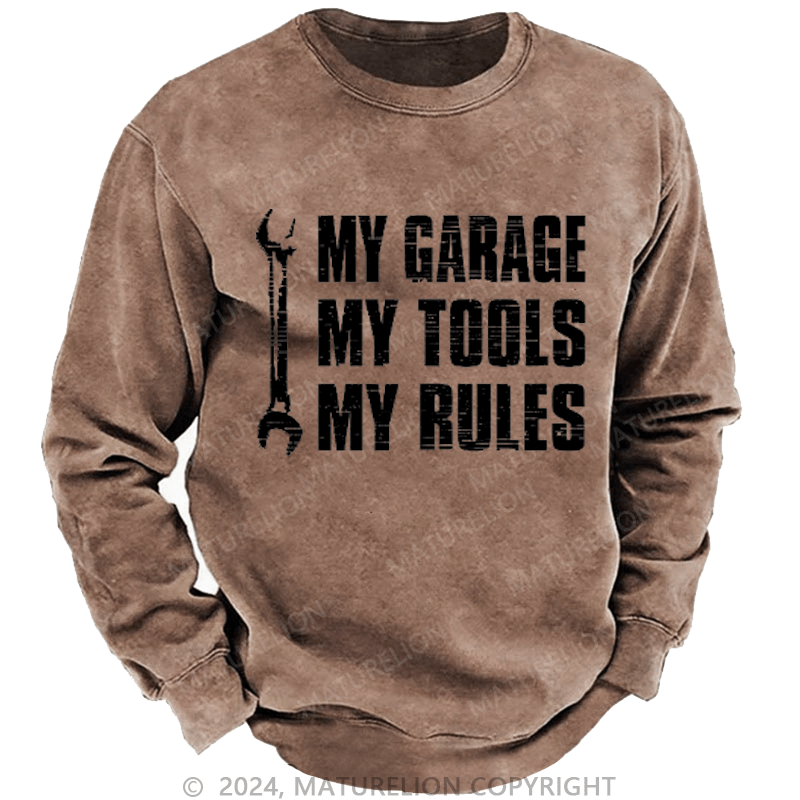 Maturelion My Garage My Tools My Rules Custom Washed Sweatshirt
