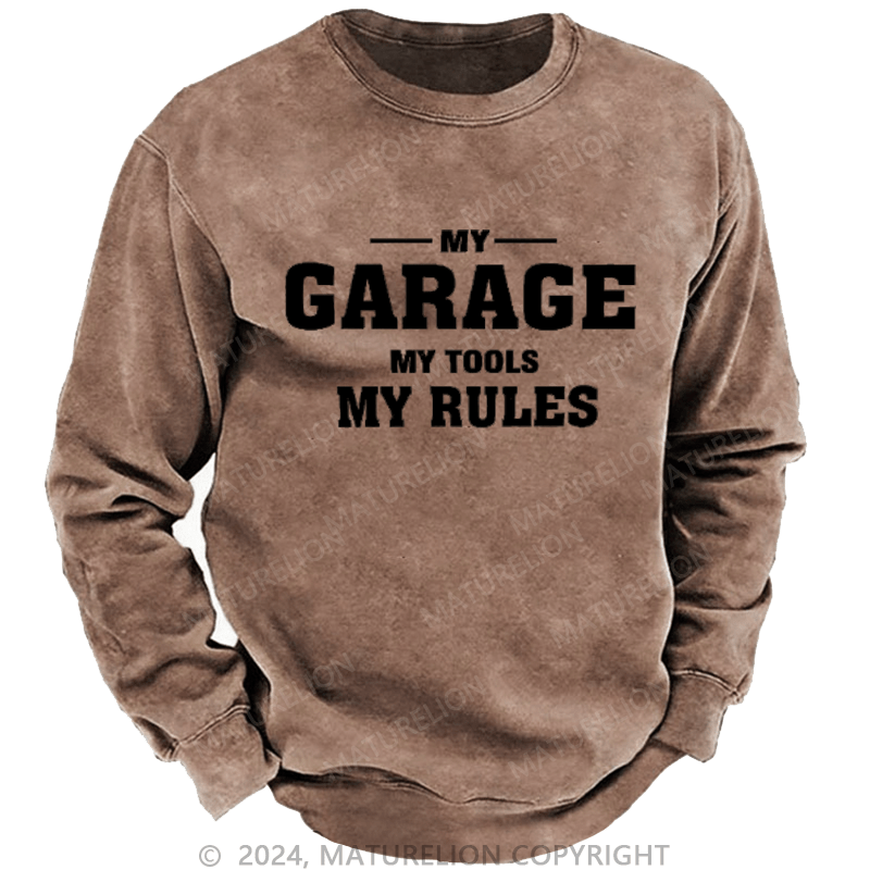 Maturelion My Garage My Tools My Rules Custom Washed Sweatshirt