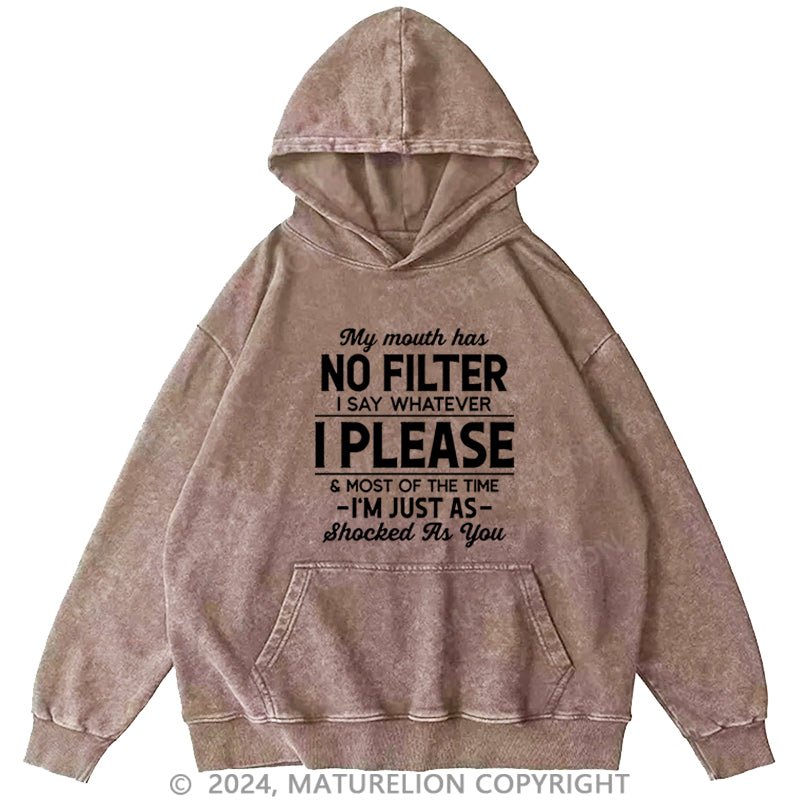 Maturelion My Mouth Has No Filter I Say Whatever I Please And Most Of The Time I'm Just As Shocked As You DTG Printing Washed Hoodie