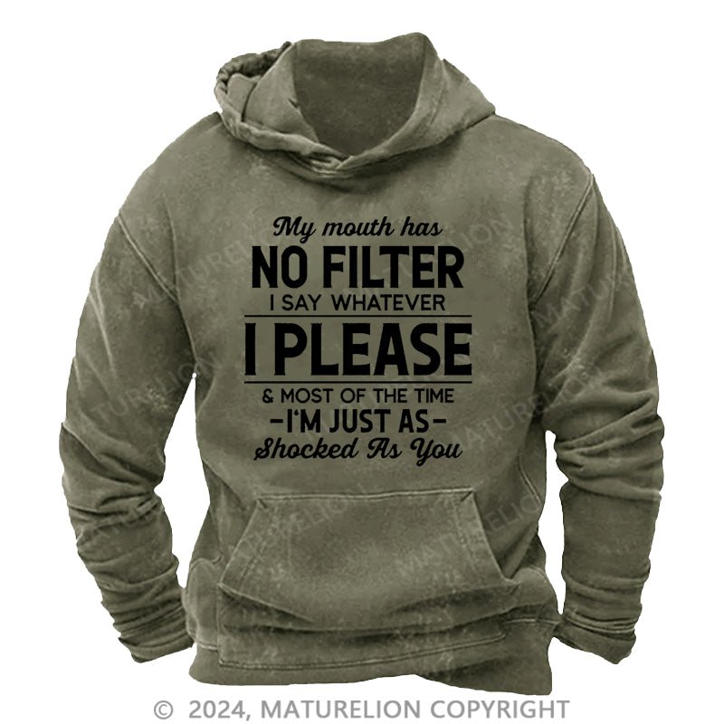Maturelion My Mouth Has No Filter I Say Whatever I Please And Most Of The Time I'm Just As Shocked As You DTG Printing Washed Hoodie