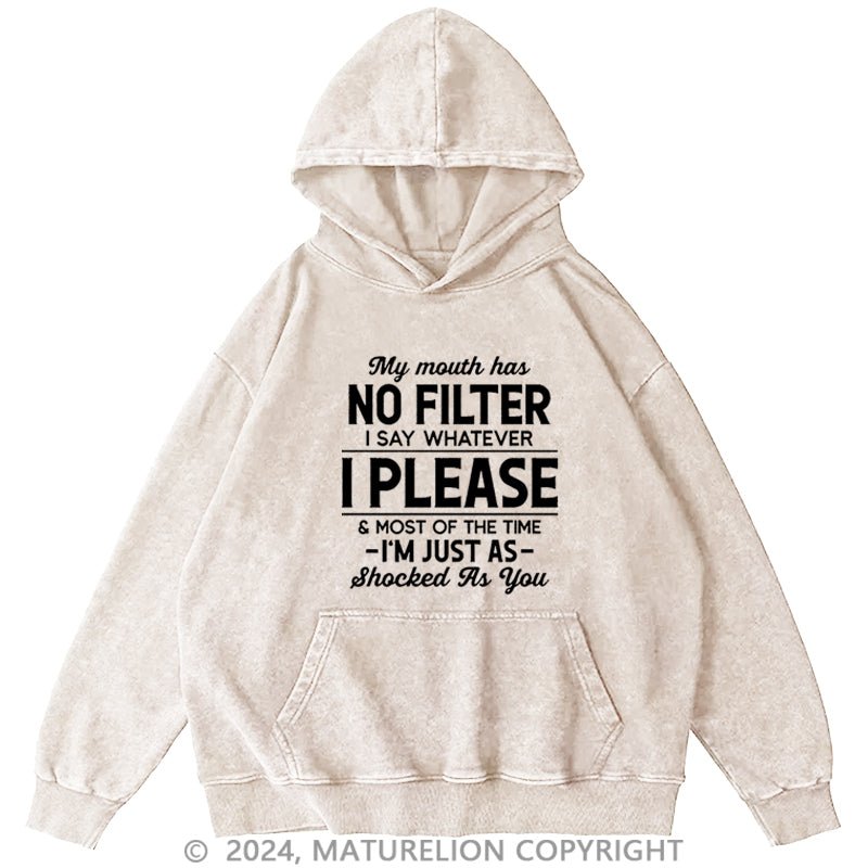 Maturelion My Mouth Has No Filter I Say Whatever I Please And Most Of The Time I'm Just As Shocked As You DTG Printing Washed Hoodie