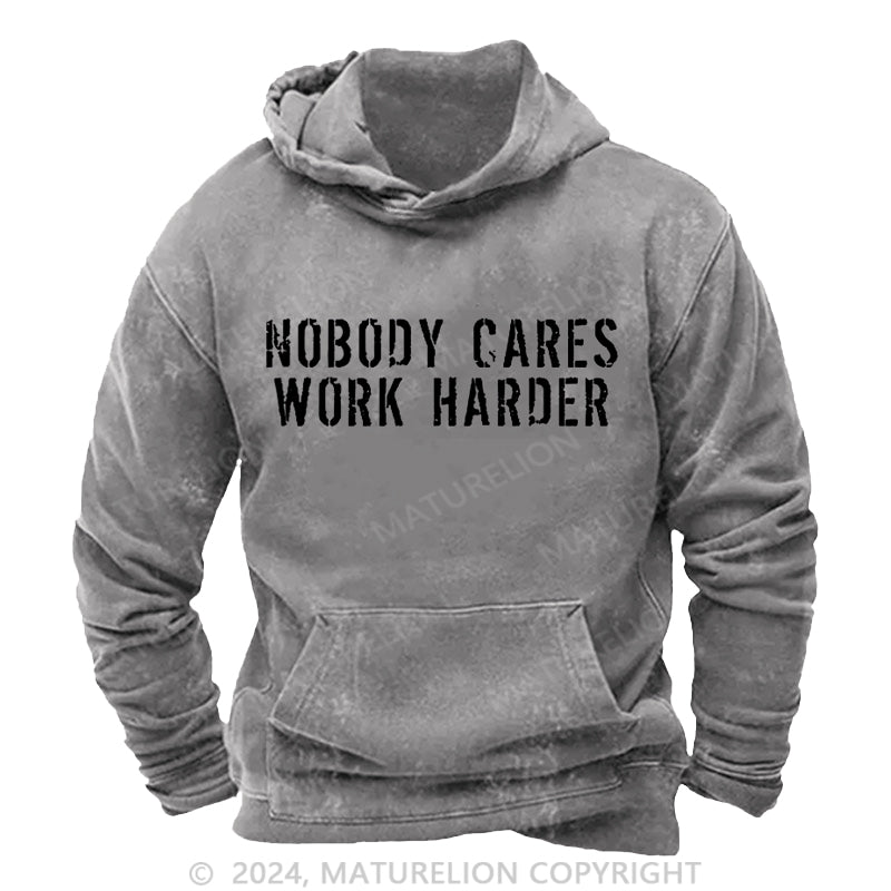 Maturelion Nobody Cares Work Harder Funny DTG Printing Washed Custom Hoodie