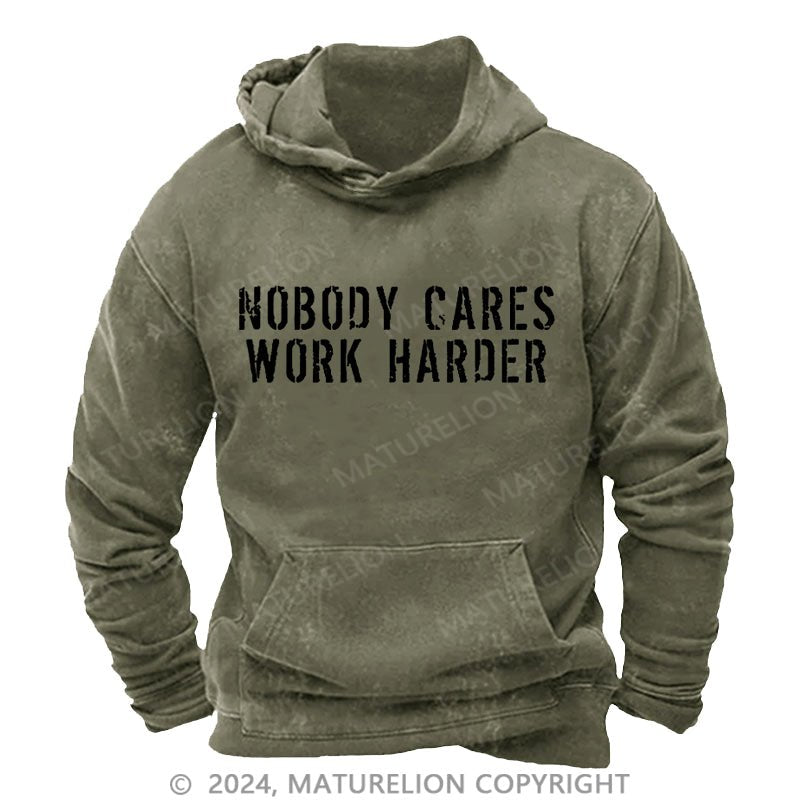 Maturelion Nobody Cares Work Harder Funny DTG Printing Washed Custom Hoodie