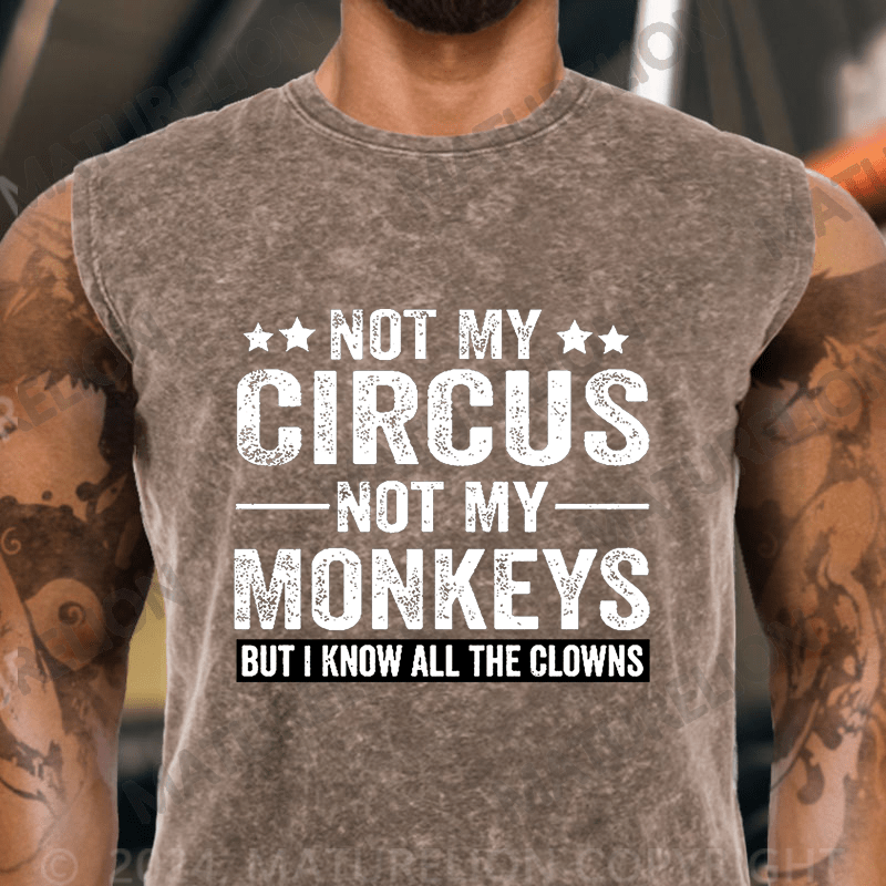 Maturelion  Not My Circus Not My Monkeys But I Know All The Clowns Sarcastic Vintage Washed Tank Top