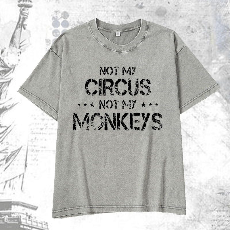 Maturelion Not My Circus Not My Monkeys DTG Printing Washed  Cotton T-shirt