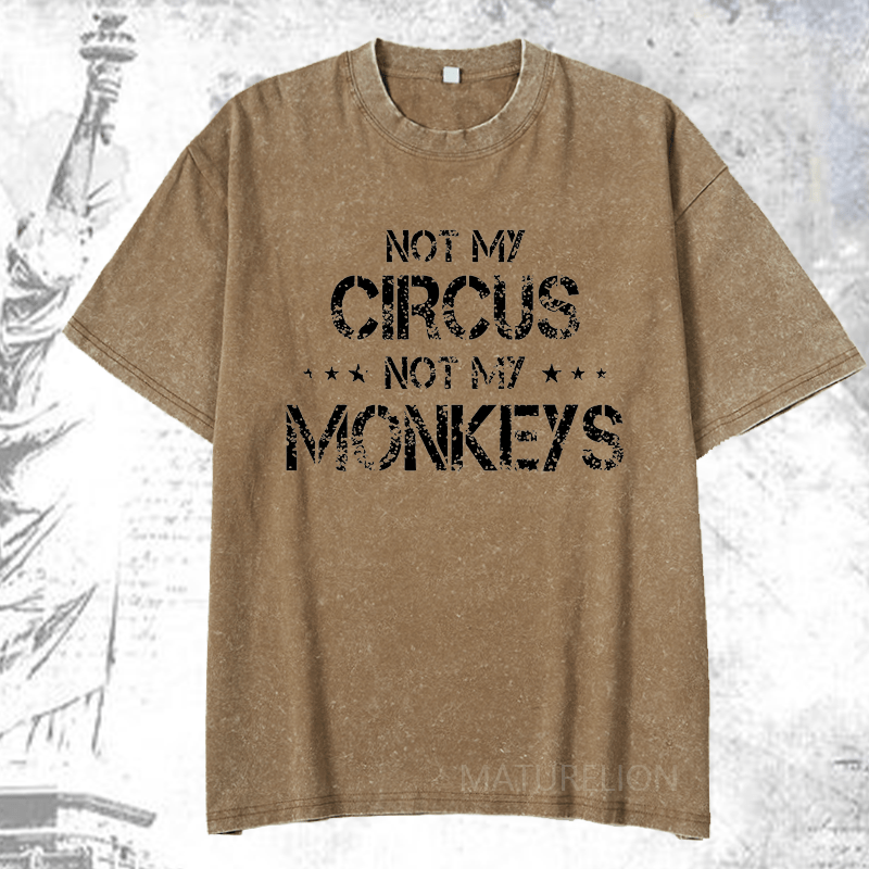 Maturelion Not My Circus Not My Monkeys DTG Printing Washed  Cotton T-shirt