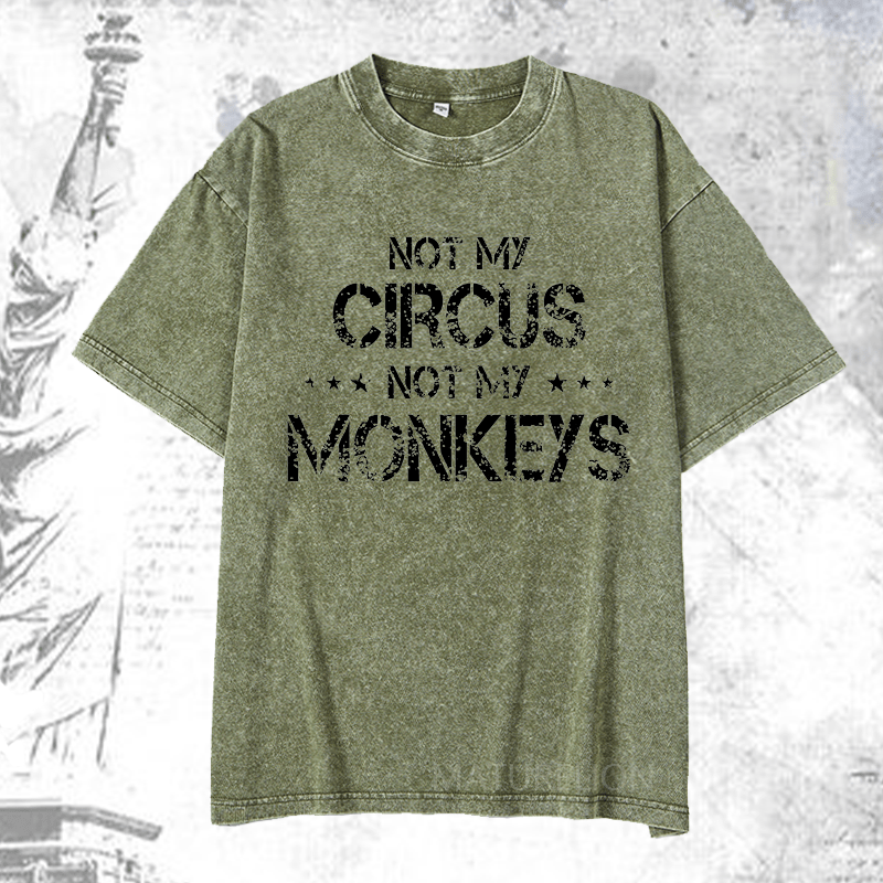 Maturelion Not My Circus Not My Monkeys DTG Printing Washed  Cotton T-shirt