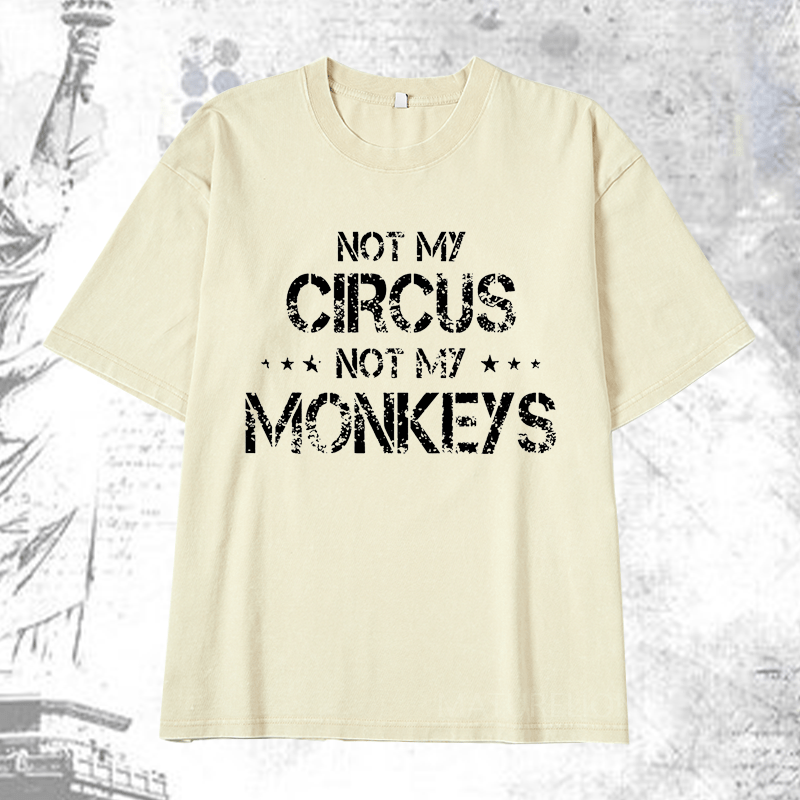 Maturelion Not My Circus Not My Monkeys DTG Printing Washed  Cotton T-shirt