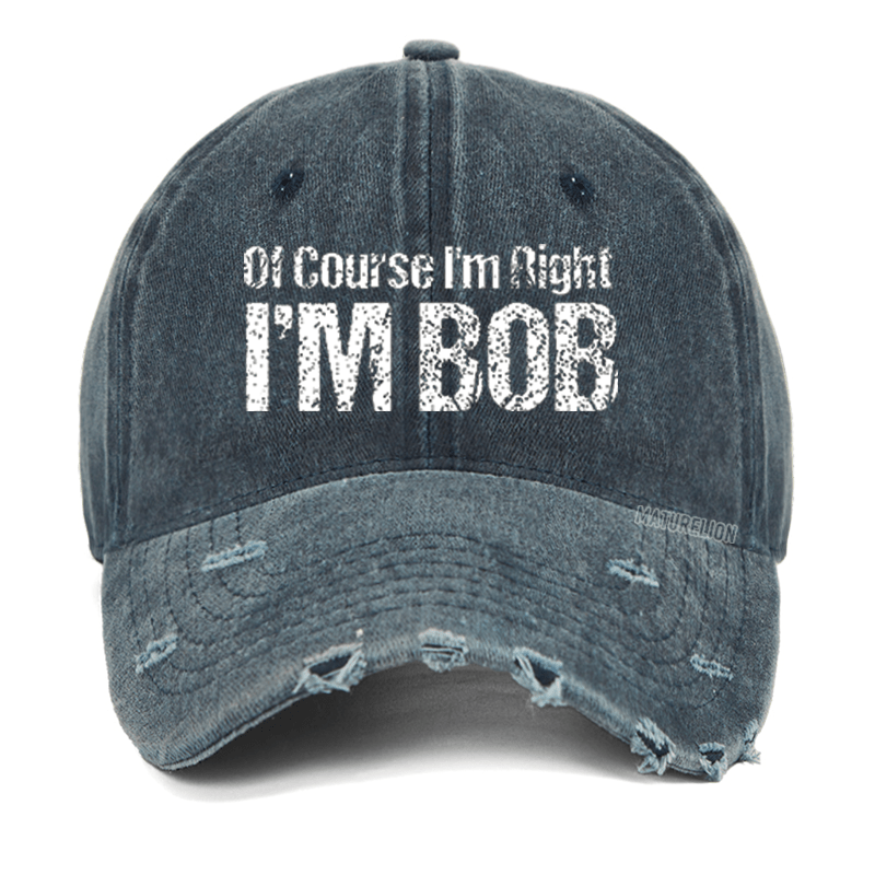 Maturelion Of Course I'm Right I'm Bob Funny Washed Vintage Cap