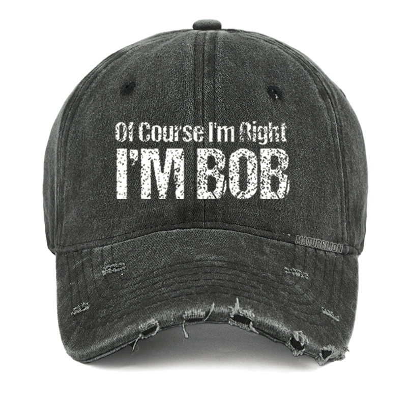 Maturelion Of Course I'm Right I'm Bob Funny Washed Vintage Cap