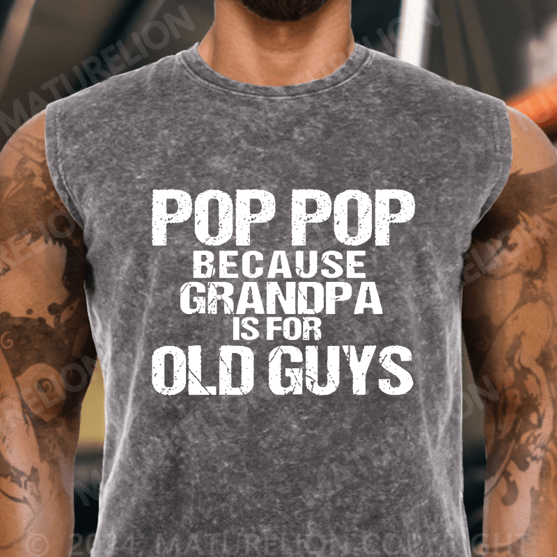 Maturelion Pop Pop Because Grandpa Is For Old Guys Vintage Washed Tank Top