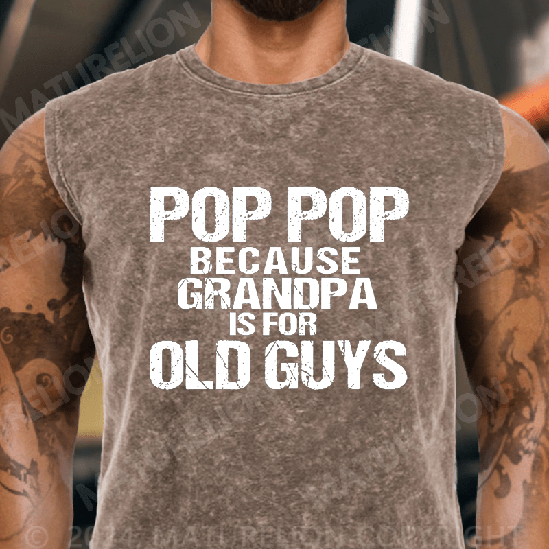 Maturelion Pop Pop Because Grandpa Is For Old Guys Vintage Washed Tank Top
