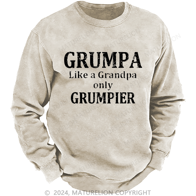 Maturelion Sweatshirt Grumpa Like A Grandpa Only Grumpier Custom Washed Sweatshirt
