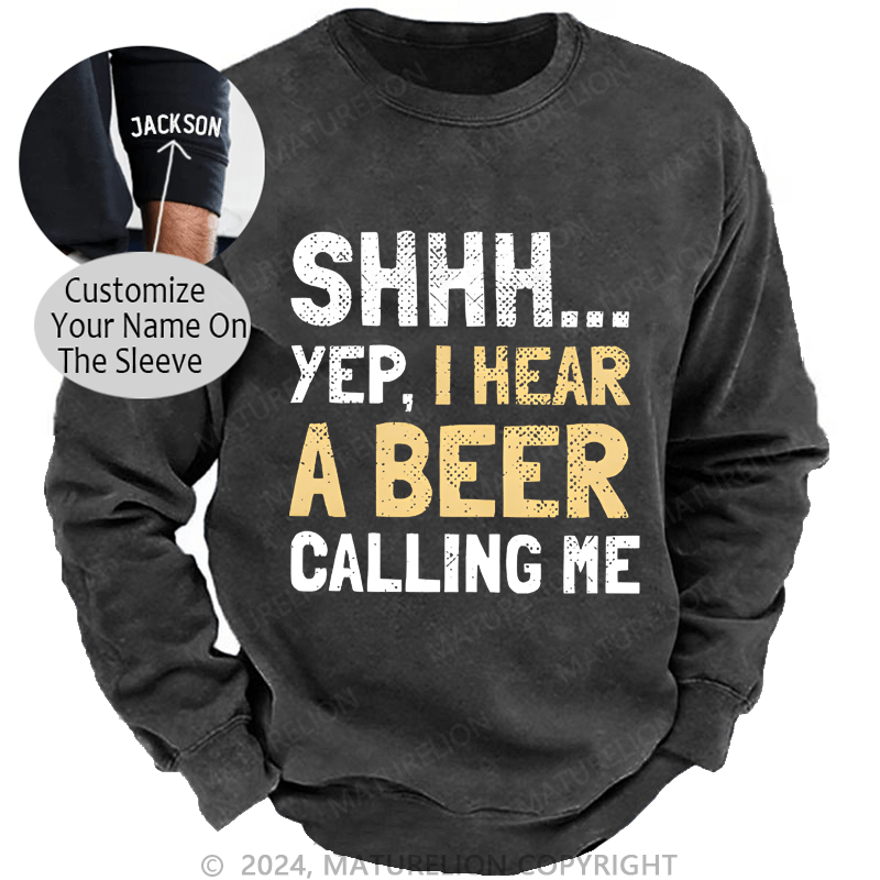 Maturelion Sweatshirt Shhh...Yep,I Hear A Beer Calling Me Custom Washed Sweatshirt