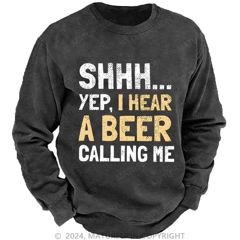 Maturelion Sweatshirt Shhh...Yep,I Hear A Beer Calling Me Custom Washed Sweatshirt