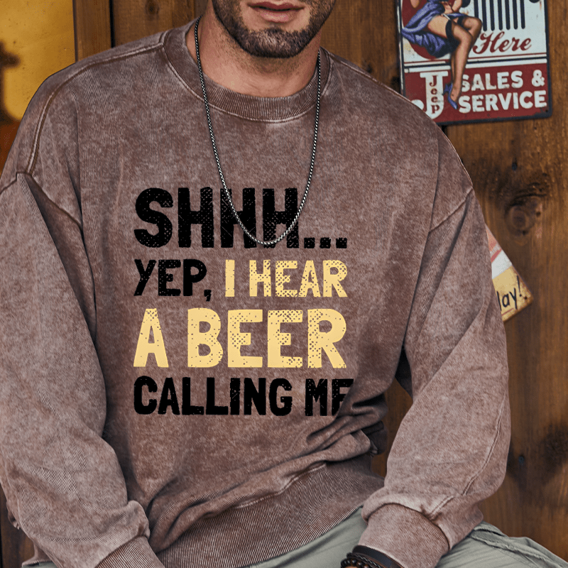 Maturelion Sweatshirt Shhh...Yep,I Hear A Beer Calling Me Custom Washed Sweatshirt