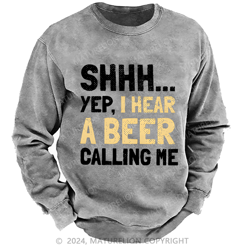 Maturelion Sweatshirt Shhh...Yep,I Hear A Beer Calling Me Custom Washed Sweatshirt