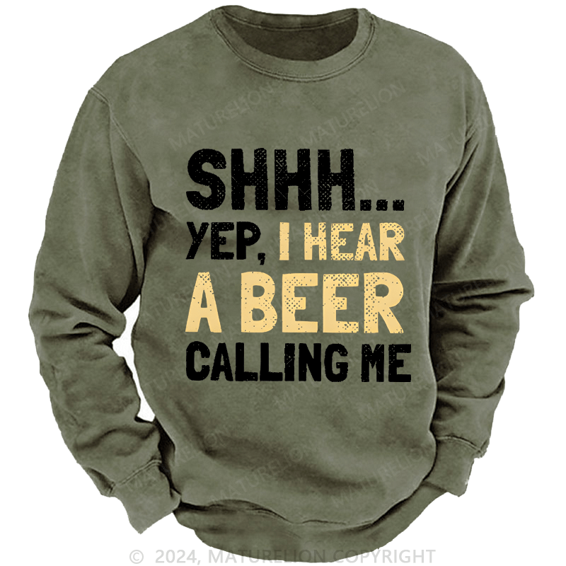 Maturelion Sweatshirt Shhh...Yep,I Hear A Beer Calling Me Custom Washed Sweatshirt