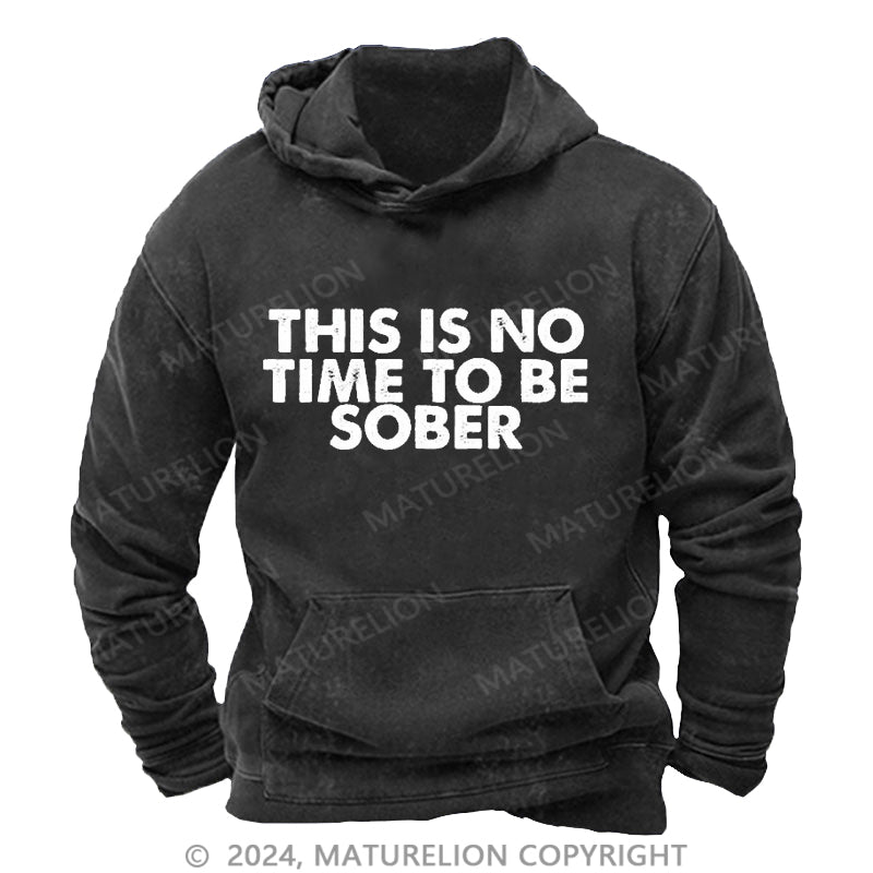 Maturelion This Is No Time To Be Sober Dtg Printing Washed Hoodie