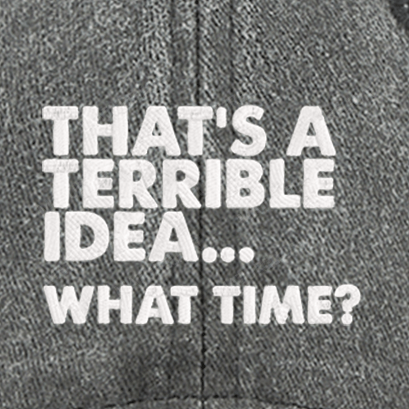 Maturelion That's A Horrible Idea...What Time? Embroidered Cap