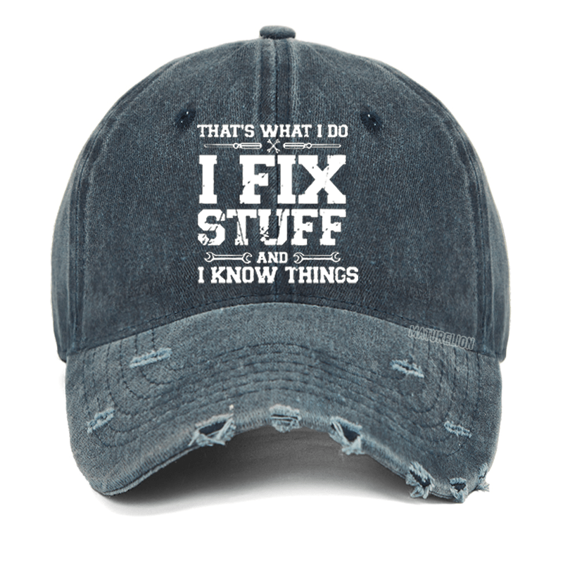Maturelion That's What I Do I Fix Stuff And I Know Things Classic Washed Vintage Cap