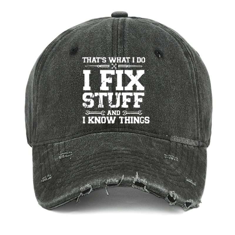Maturelion That's What I Do I Fix Stuff And I Know Things Classic Washed Vintage Cap