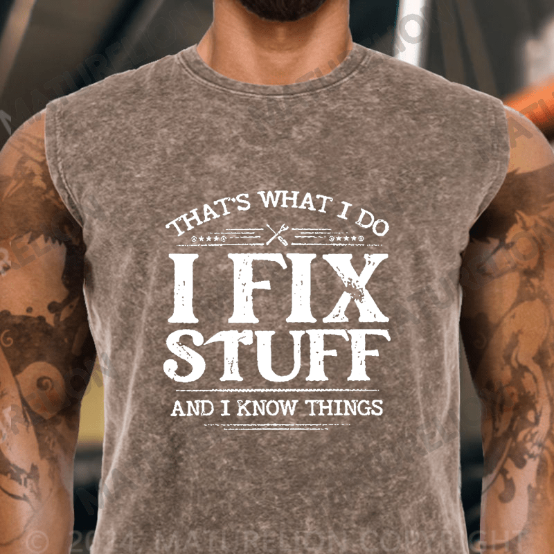 Maturelion  That's What I Do I Fix Stuff And I Know Things Vintage Washed Tank Top