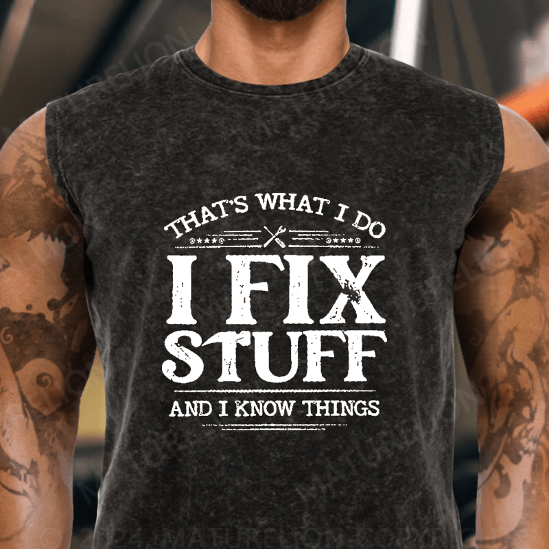 Maturelion  That's What I Do I Fix Stuff And I Know Things Vintage Washed Tank Top
