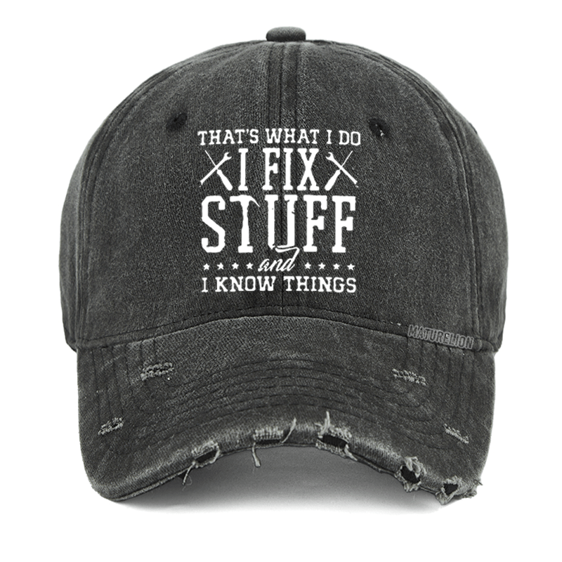 Maturelion That's What I Do I Fix Stuff And I Know Things Washed Vintage Cap