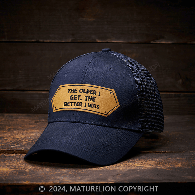 Maturelion The Older I Get The Better I Was Leather Patch Cap