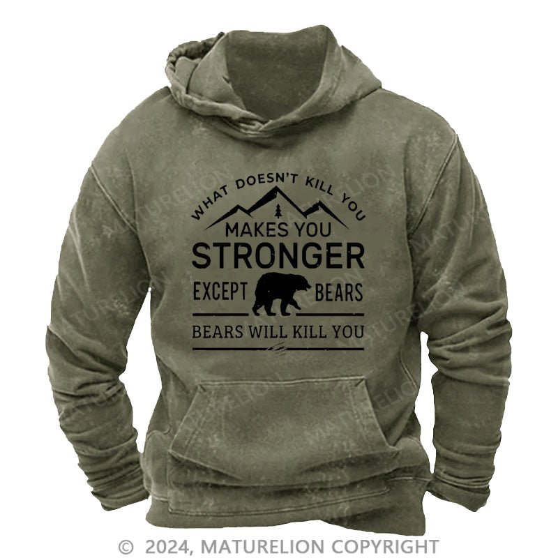 Maturelion What Doesn't Kill You Makes You Stronger Except Bears Bears Will Kill You Funny DTG Printing Washed Hoodie