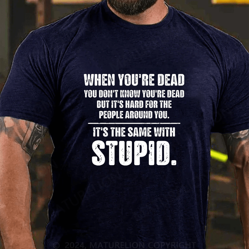 Maturelion When You Are Dead You Don't Know You're Dead Cotton T-Shirt