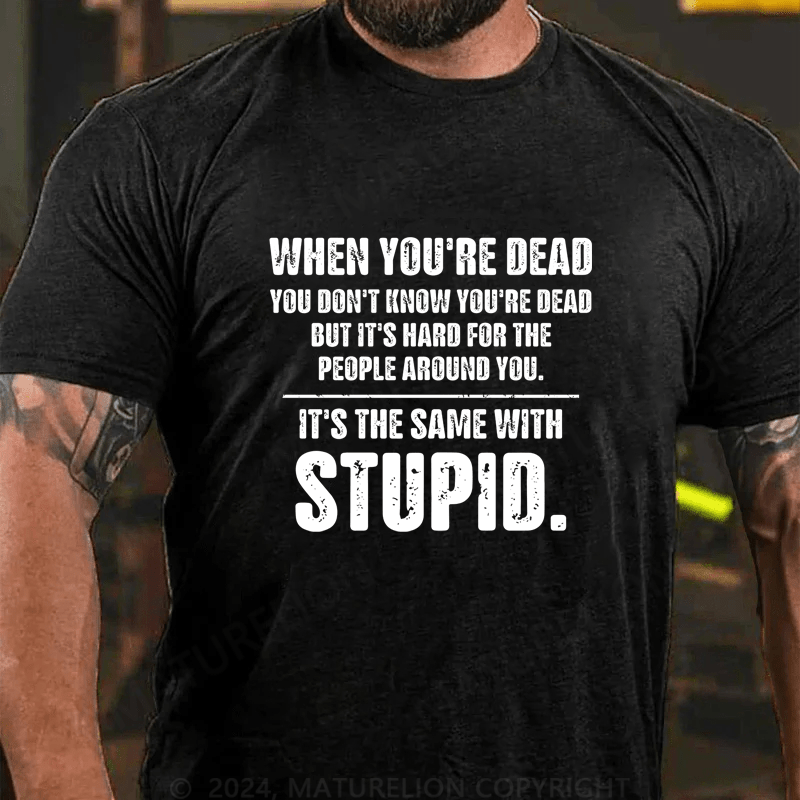 Maturelion When You Are Dead You Don't Know You're Dead Cotton T-Shirt