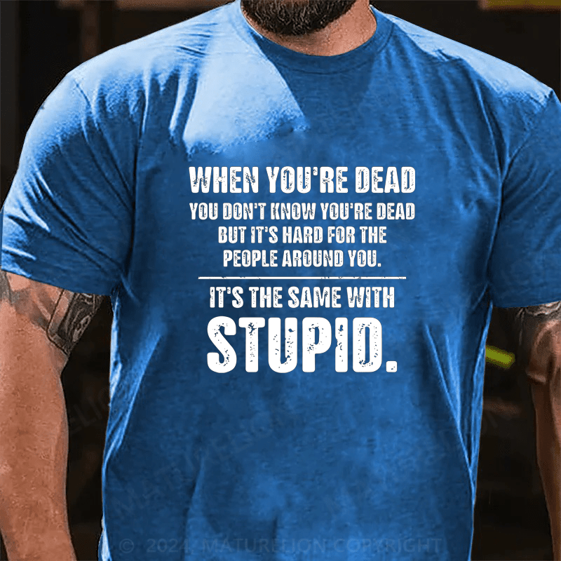 Maturelion When You Are Dead You Don't Know You're Dead Cotton T-Shirt