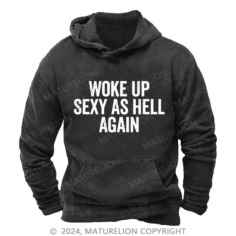 Maturelion Woke Up Sexy As Hell Again DTG Printing Washed Hoodie