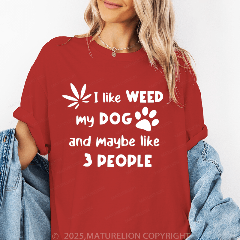 Maturelion Women T-Shirt I Like Weed My Dog And Maybe 3 Like People T-Shirt