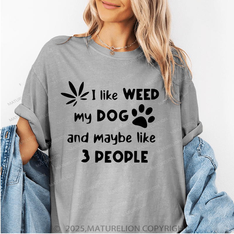 Maturelion Women T-Shirt I Like Weed My Dog And Maybe 3 Like People T-Shirt