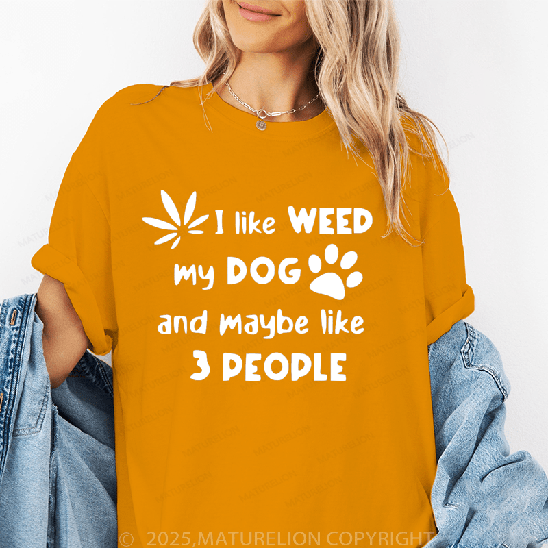 Maturelion Women T-Shirt I Like Weed My Dog And Maybe 3 Like People T-Shirt