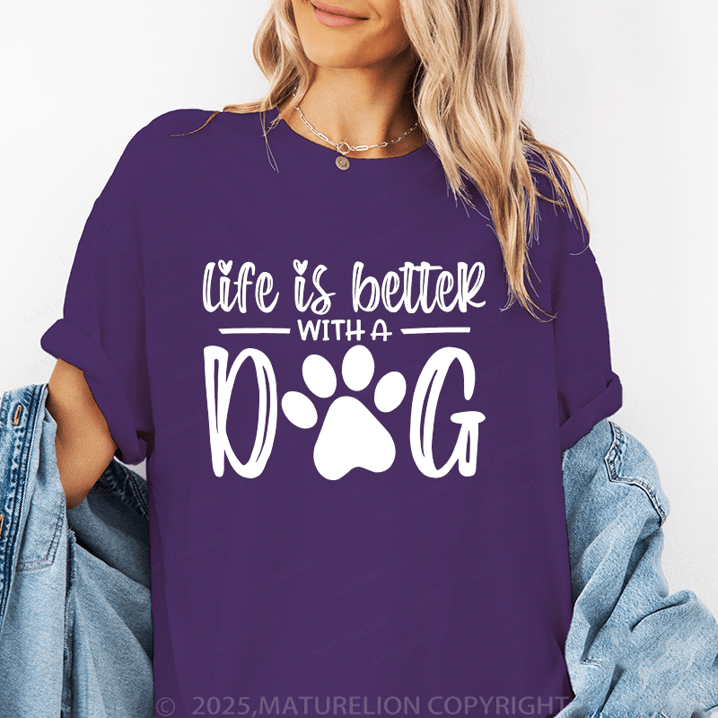 Maturelion Women T-Shirt Life Is Better With A Dog T-Shirt