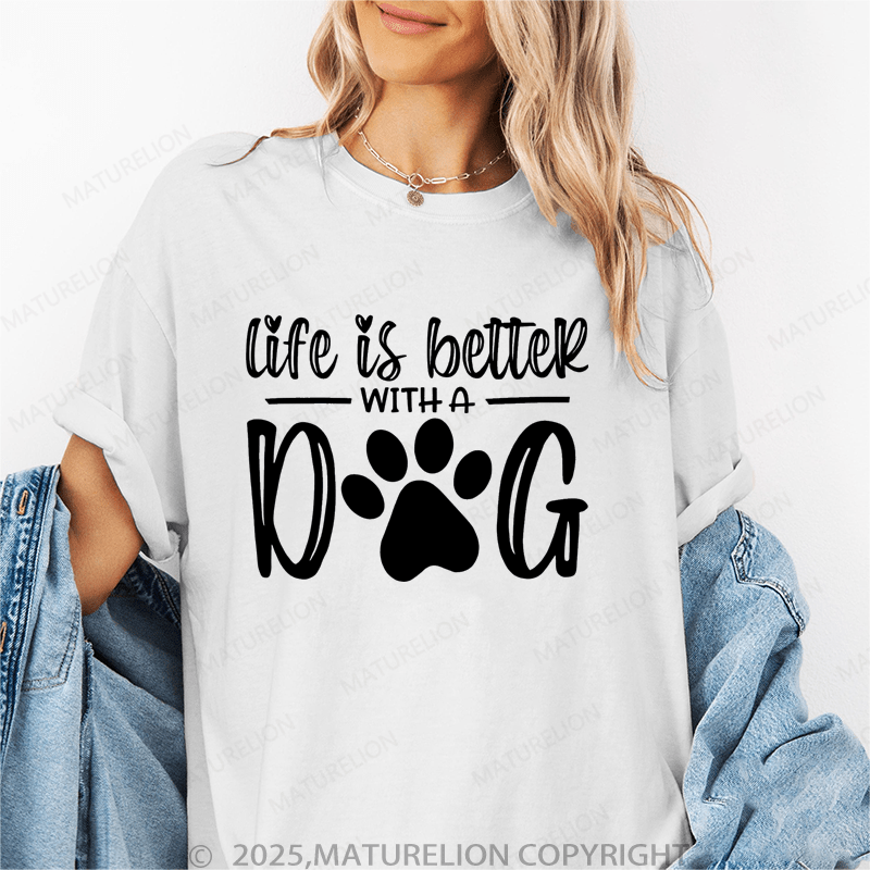 Maturelion Women T-Shirt Life Is Better With A Dog T-Shirt