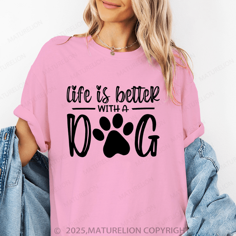 Maturelion Women T-Shirt Life Is Better With A Dog T-Shirt