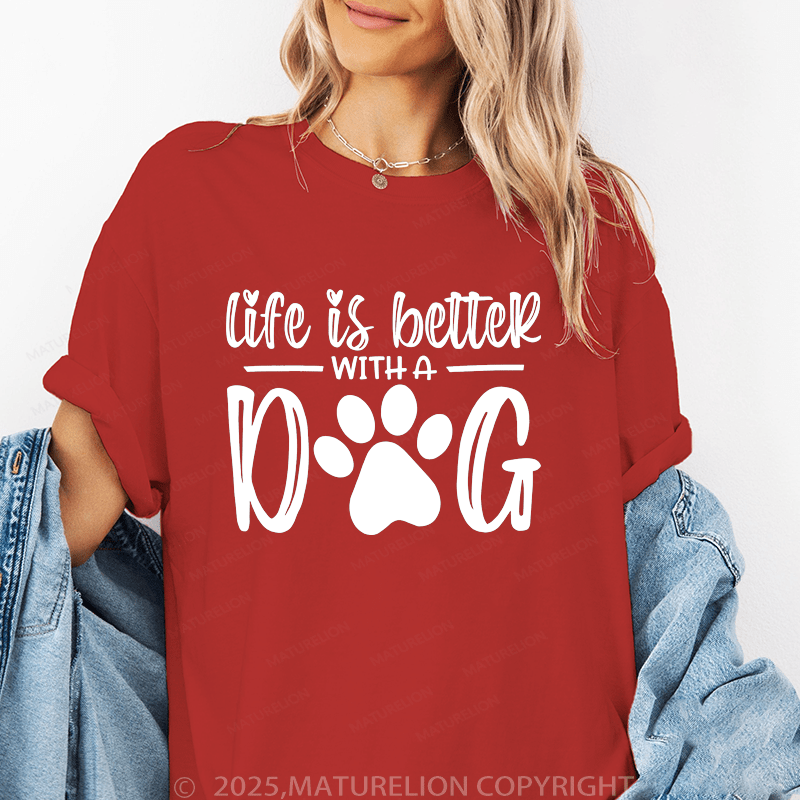 Maturelion Women T-Shirt Life Is Better With A Dog T-Shirt